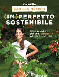 (IM)PERFETTO SOSTENIBILE. GESTI QUOTIDIANI PER UNA SOSTENIBILITA' ALLA PORTATA D - MENDINI CAMILLA