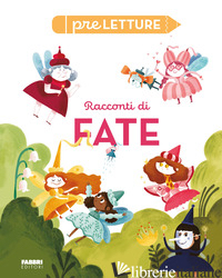 RACCONTI DI FATE. PRELETTURE. EDIZ. A COLORI - AA.VV.