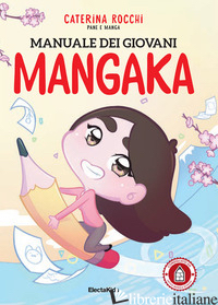 MANUALE DEI GIOVANI MANGAKA. PANE E MANGA. EDIZ. ILLUSTRATA - ROCCHI CATERINA