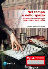 NEL TEMPO E NELLO SPAZIO. MANUALE DI METODOLOGIA DELLO STUDIO DELLA STORIA. EDIZ - ALBINI GIULIANA; RAVIOLA ALICE
