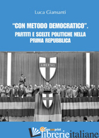 «CON METODO DEMOCRATICO». PARTITI E SCELTE POLITICHE NELLA PRIMA REPUBBLICA - GIANSANTI LUCA