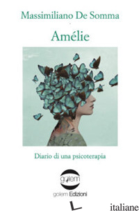 AMELIE. DIARIO DI UNA PSICOTERAPIA - DE SOMMA MASSIMILIANO