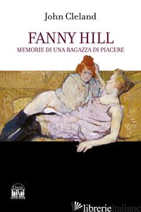 FANNY HILL. MEMORIE DI UNA RAGAZZA DI PIACERE - CLELAND JOHN