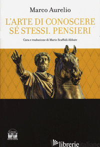 ARTE DI CONOSCERE SE STESSI. PENSIERI (L') - MARCO AURELIO