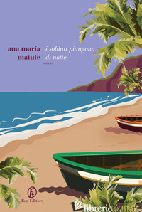 SOLDATI PIANGONO DI NOTTE (I) - MATUTE ANA MARIA