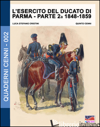 ESERCITO DEL DUCATO DI PARMA (L'). VOL. 2: 1848-1859 - CRISTINI LUCA S.