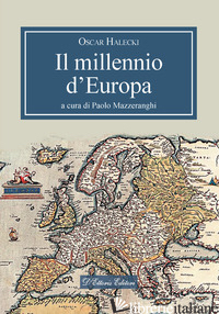 MILLENNIO D'EUROPA (IL) - HALECKI OSCAR; MAZZERANGHI P. (CUR.)
