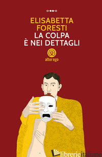COLPA E' NEI DETTAGLI (LA) - FORESTI ELISABETTA