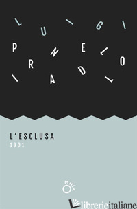 ESCLUSA (L') - PIRANDELLO LUIGI