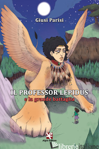 PROFESSOR LEPIDUS E LA GRANDE BATTAGLIA (IL) - PARISI GIUSI