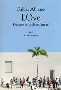 LOVE. DISCORSO GENERALE SULL'AMORE - ABBATE FULVIO