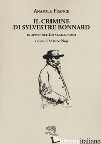CRIMINE DI SYLVESTRE BONNARD (IL) - FRANCE ANATOLE; NOJA M. (CUR.)