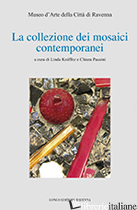 COLLEZIONE DEI MOSAICI CONTEMPORANEI. MUSEO D'ARTE DELLA CITTA' DI RAVENNA. EDIZ - KNIFFITZ LINDA (CUR.); PAUSINI C. (CUR.)