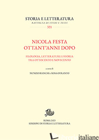 NICOLA FESTA OTTANT'ANNI DOPO. FILOLOGIA, LETTERATURE E STORIA TRA OTTOCENTO E N - BIANCHI N. (CUR.); OTRANTO R. (CUR.)