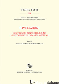 RIVELAZIONI. SCRITTURE DI DONNE E PER DONNE NELL'ITALIA DELLA PRIMA ETA' MODERNA - ARDISSINO E. (CUR.); SELMI E. (CUR.)