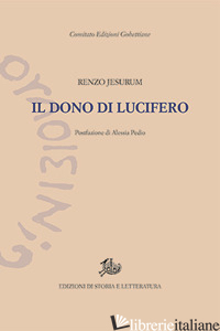 DONO DI LUCIFERO (IL) - JESURUM RENZO; PEDIO A. (CUR.)