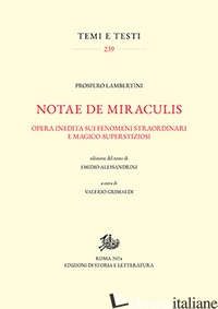 NOTAE DE MIRACULIS. OPERA INEDITA SUI FENOMENI STRAORDINARI E MAGICO-SUPERSTIZIO - LAMBERTINI PROSPERO; GRIMALDI V. (CUR.)