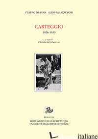 CARTEGGIO 1926-1950 - DE PISIS FILIPPO; PALAZZESCHI ALDO