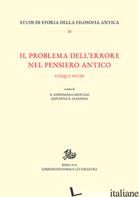 PROBLEMA DELL'ERRORE NEL PENSIERO ANTICO (IL) - CARDULLO L. R. (CUR.); GIARDINA G. R. (CUR.)