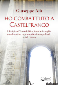 HO COMBATTUTO A CASTELFRANCO - ALU' GIUSEPPE