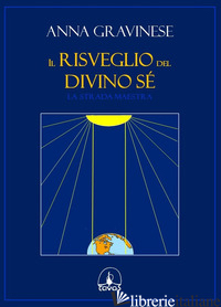 RISVEGLIO DEL DIVINO SE'. LA STRADA MAESTRA (IL) - GRAVINESE ANNA; DE ROSA D. (CUR.)