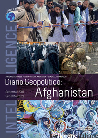 DIARIO GEOPOLITICO: AFGHANISTAN, SETTEMBRE 2001-SETTEMBRE 2021 - ALBANESE ANTONIO; ANDERSON GIULIA VALERIA; GIANGIULIO GRAZIELLA