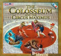 COLOSSEUM AND THE CIRCUS MAXIMUS. NUOVA EDIZ. CON OCCHIALI 3D (THE) - FRANCIA MASSIMILIANO