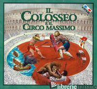 COLOSSEO E IL CIRCO MASSIMO. CON OCCHIALI 3D (IL) - FRANCIA MASSIMILIANO; LEON R. (CUR.)