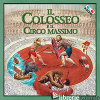 COLOSSEO E IL CIRCO MASSIMO. CON GADGET (IL) - FRANCIA MASSIMILIANO; LEON R. (CUR.)