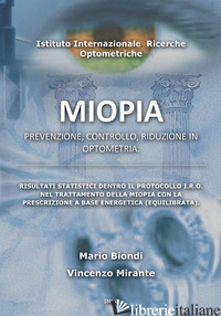MIOPIA. PREVENZIONE, CONTROLLO, RIDUZIONE IN OPTOMETRIA - BIONDI MARIO; MIRANTE VINCENZO; BIONDI E. (CUR.)