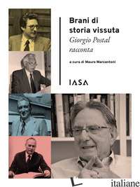 BRANI DI STORIA VISSUTA. GIORGIO POSTAL RACCONTA - MARCANTONI M. (CUR.)