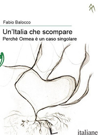 ITALIA CHE SCOMPARE. PERCHE' ORMEA E' UN CASO SINGOLARE (UN') - BALOCCO FABIO