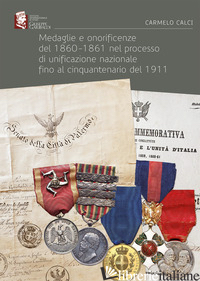 MEDAGLIE E ONORIFICENZE DEL 1860-1861 NEL PROCESSO DI UNIFICAZIONE NAZIONALE FIN - CALCI CARMELO