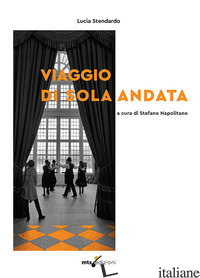 VIAGGIO DI SOLA ANDATA (UN) - STENDARDO LUCIA; NAPOLITANO S. (CUR.)