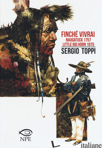 FINCHE' VIVRAI-NAUGATUCK 1757-LITTLE BIG HORN 1875 - TOPPI SERGIO