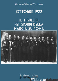 OTTOBRE 1922. IL TIGULLIO NEI GIORNI DELLA MARCIA SU ROMA - VIARENGO GIORGIO