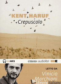 CREPUSCOLO. TRILOGIA DELLA PIANURA LETTO DA VINICIO MARCHIONI. AUDIOLIBRO. CD AU - HARUF KENT