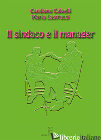 SINDACO E IL MANAGER (IL) - CALVELLI CANDIANO; LASTRUCCI MARIO