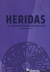 HERIDAS. VENTIDUE RACCONTI DALLA COLOMBIA - SECCI M. C. (CUR.)