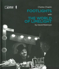 CHARLIE CHAPLIN: FOOTLIGHTS WITH THE WORLD OF LIMELIGHT - ROBINSON DAVID