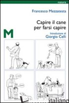 CAPIRE IL CANE PER FARSI CAPIRE - MEZZATESTA FRANCESCO