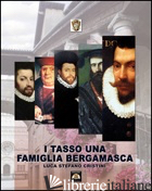 TASSO UNA FAMIGLIA BERGAMASCA (I) - CRISTINI LUCA S.