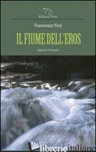FIUME DELL'EROS (IL) - TIRZI FRANCESCO