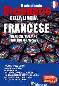 MIO PICCOLO DIZIONARIO DELLA LINGUA FRANCESE. FRANCESE/ITALIANO. ITALIANO/FRANCE - CANTONA E. (CUR.); LAGARDE P. (CUR.)