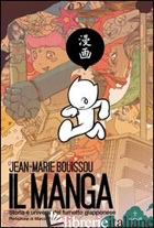 MANGA. STORIA E UNIVERSI DEL FUMETTO GIAPPONESE (IL) - BOUISSOU JEAN-MARIE; PELLITTERI M. (CUR.)