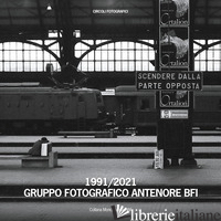 1991-2021. GRUPPO FOTOGRAFICO ANTENORE BFI - MERLAK F. (CUR.)