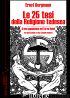 25 TESI DELLA RELIGIONE TEDESCA. IL NEO-PAGANESIMO NEL TERZO REICH (LE) - BERGMANN ERNST
