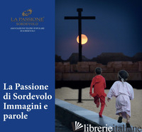 PASSIONE DI SORDEVOLO. IMMAGINI E PAROLE (LA) - ASSOCIAZIONE TEATRO POPOLARE DI SCORDEVOLO (CUR.)