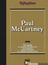PAUL MCCARTNEY. 50 ANNI DI GRANDI INTERVISTE, FOTOGRAFIE RARE E INDIITE E IL MON - AA.VV.