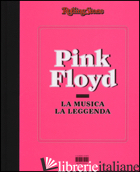 PINK FLOYD. LA MUSICA, LA LEGGENDA. ROLLINGSTONE - AAVV